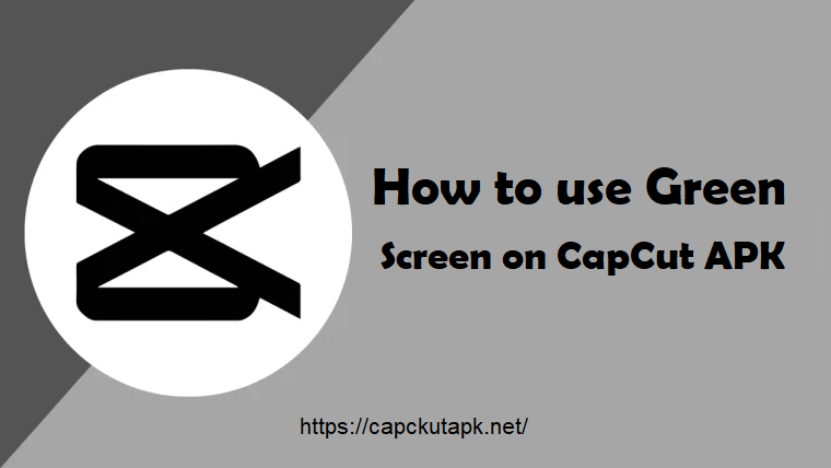 How to use Green Screen on CapCut Apk